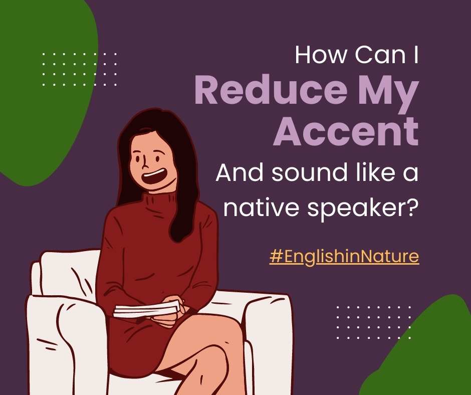 how-can-i-reduce-my-accent-english-in-nature